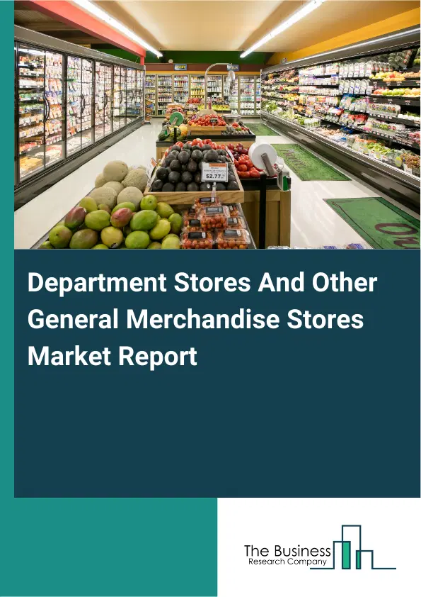 Department Stores And Other General Merchandise Stores Market Report 2026 Department Stores And Other General Merchandise Stores Market Report 2026