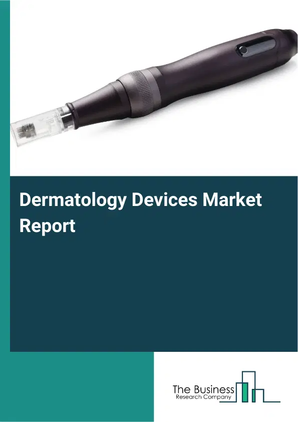 Global Dermatology Devices Market Report 2026 Global Dermatology Devices Market Report 2026