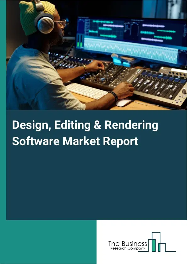 Design, Editing & Rendering Software Market Report 2026 Design, Editing & Rendering Software Market Report 2026