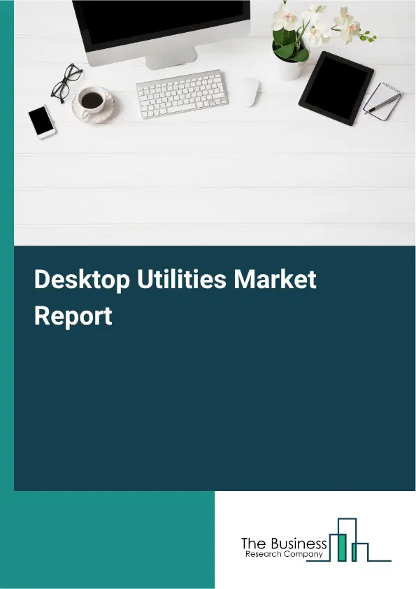 Desktop Utilities Market Report 2026 Desktop Utilities Market Report 2026