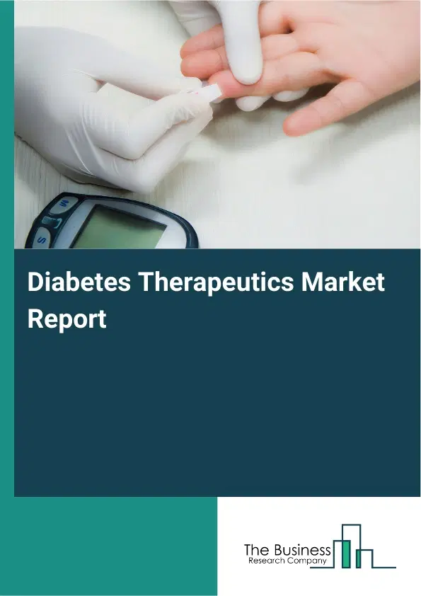 Diabetes Therapeutics Market Report 2026 Diabetes Therapeutics Market Report 2026
