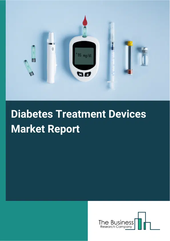 Diabetes Treatment Devices Market Report 2026 Diabetes Treatment Devices Market Report 2026
