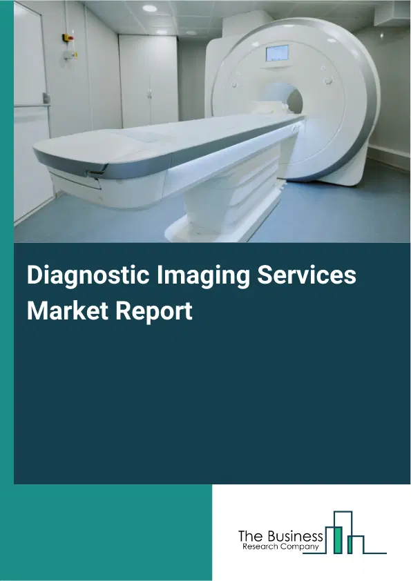 Diagnostic Imaging Services Market Report 2026 Diagnostic Imaging Services Market Report 2026
