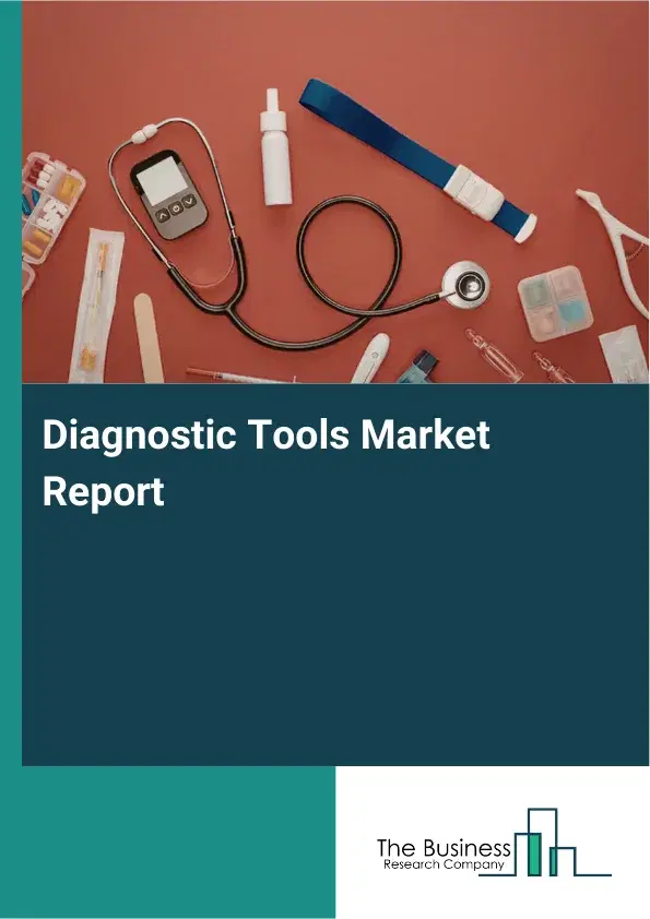 Diagnostic Tools Market Report 2026 Diagnostic Tools Market Report 2026