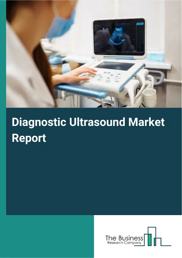 Diagnostic Ultrasound Market Report 2026 Diagnostic Ultrasound Market Report 2026