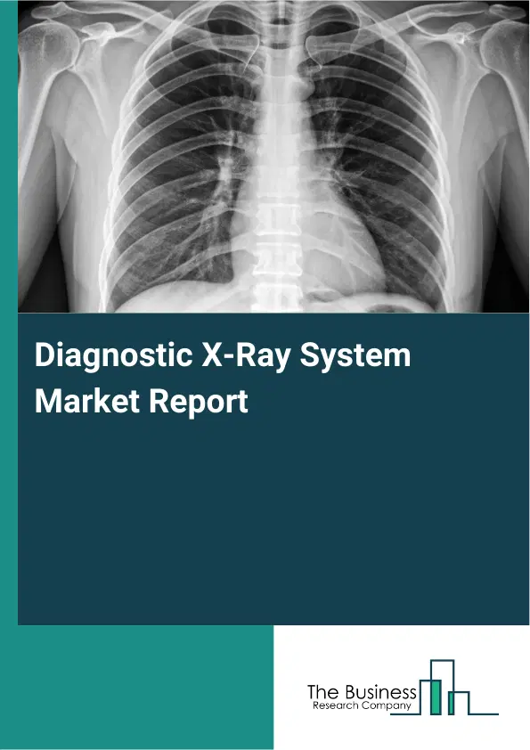 Diagnostic X-Ray System Market Report 2026 Diagnostic X-Ray System Market Report 2026