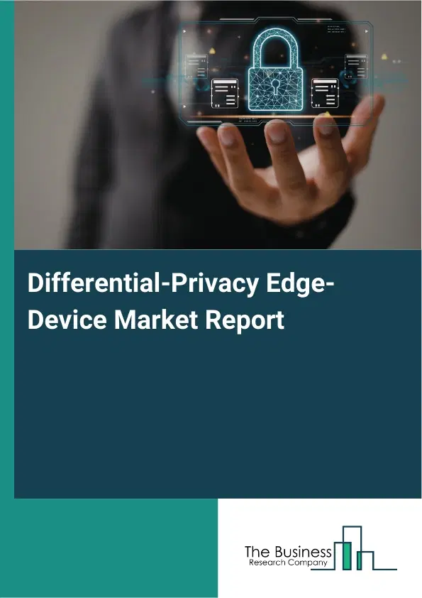 Differential-Privacy Edge-Device Market Report 2026 Differential-Privacy Edge-Device Market Report 2026