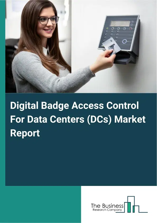Digital Badge Access Control For Data Centers (DCs) Market Report 2026 Digital Badge Access Control For Data Centers (DCs) Market Report 2026