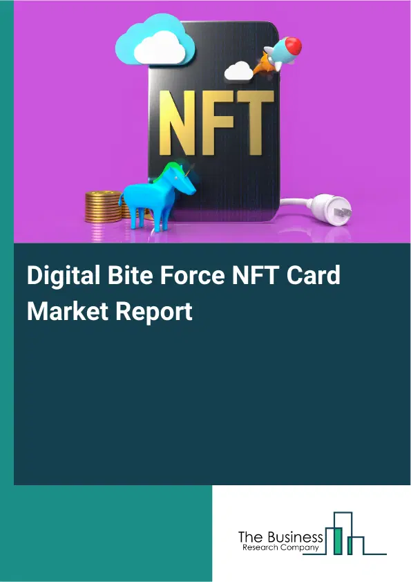 Digital Bite Force NFT Card Market Report 2026 Digital Bite Force NFT Card Market Report 2026