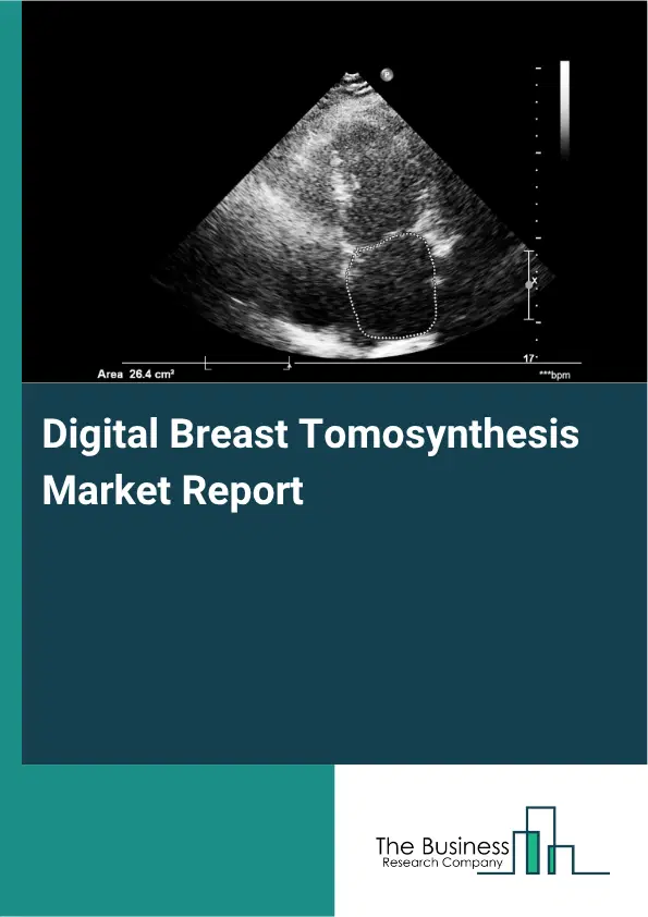 Digital Breast Tomosynthesis Market Report 2026 Digital Breast Tomosynthesis Market Report 2026