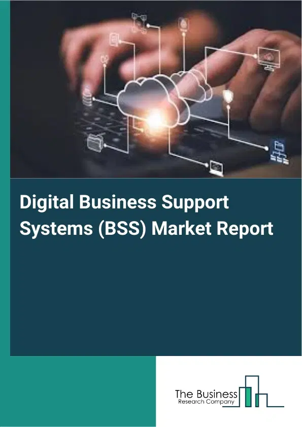 Digital Business Support Systems (BSS) Market Report 2026 Digital Business Support Systems (BSS) Market Report 2026