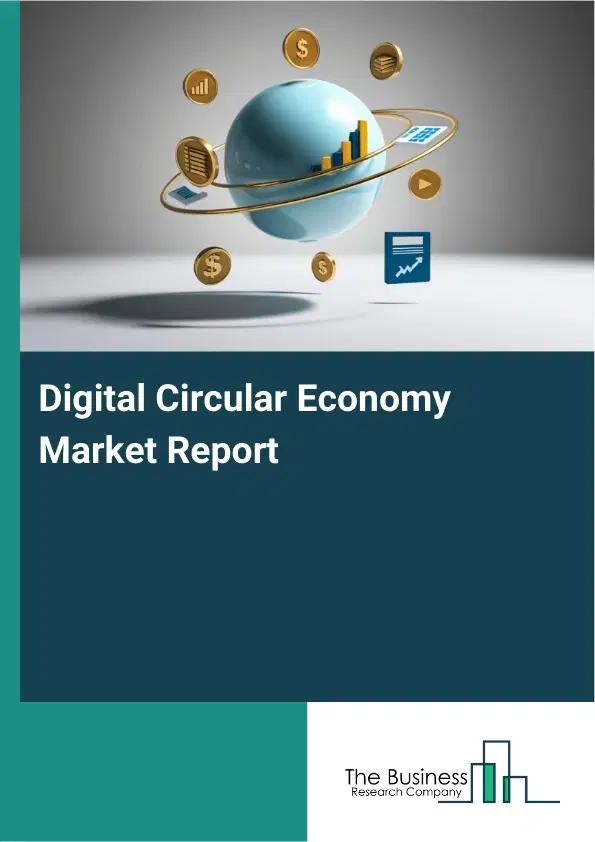 Global Digital Circular Economy Market Report 2026 Global Digital Circular Economy Market Report 2026