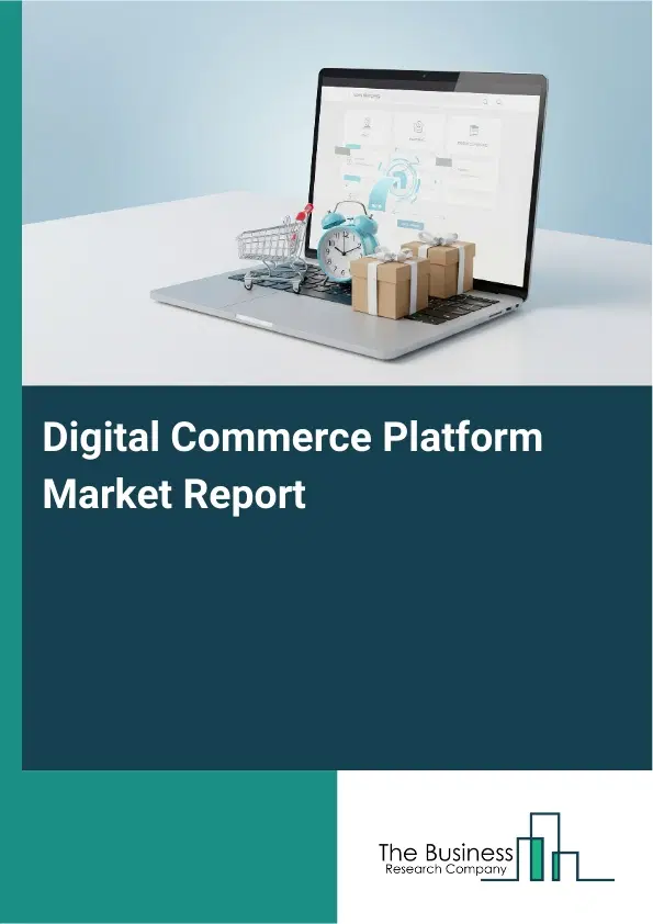 Digital Commerce Platform Market Report 2026 Digital Commerce Platform Market Report 2026