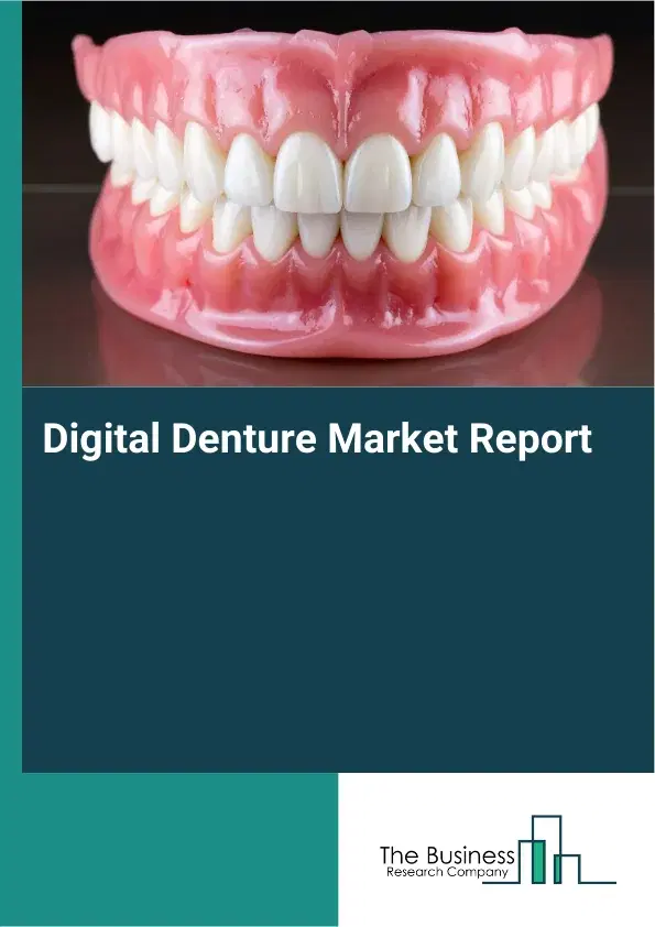 Global Digital Denture Market Report 2026 Global Digital Denture Market Report 2026