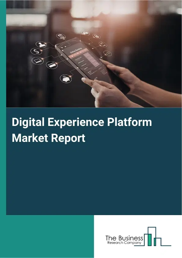 Global Digital Experience Platform Market Report 2026 Global Digital Experience Platform Market Report 2026