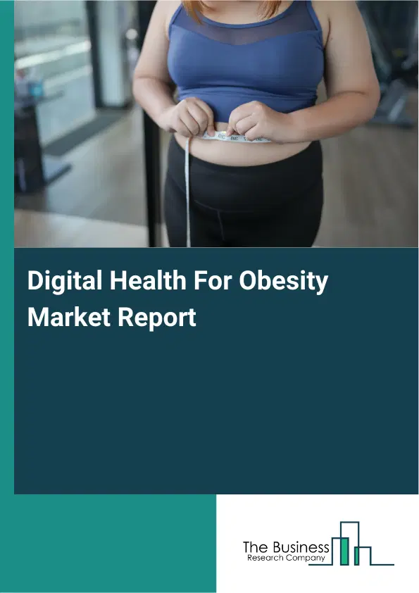 Digital Health For Obesity Market Report 2026 Digital Health For Obesity Market Report 2026