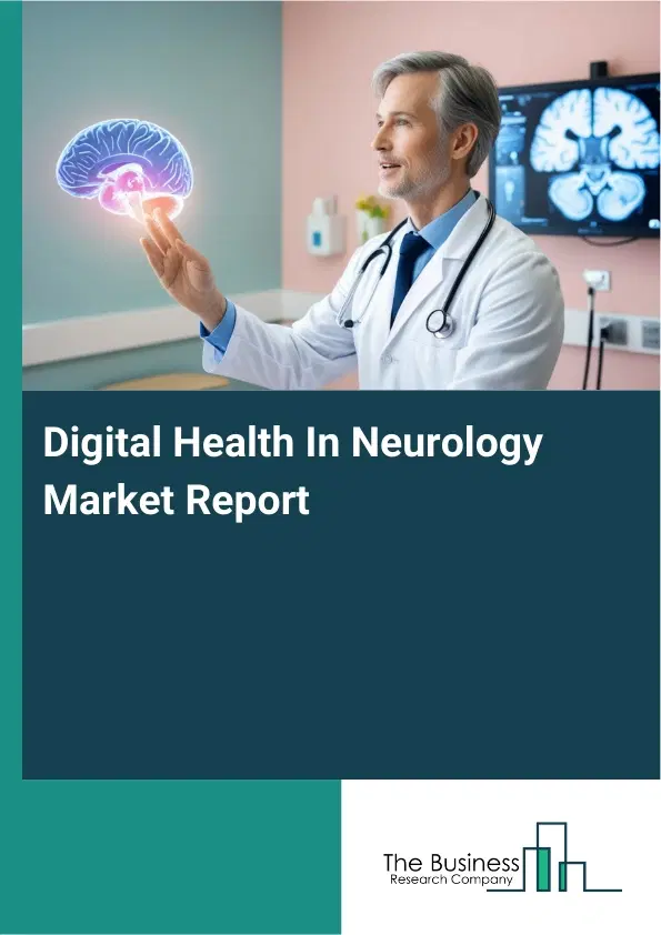 Digital Health In Neurology Market Report 2026 Digital Health In Neurology Market Report 2026
