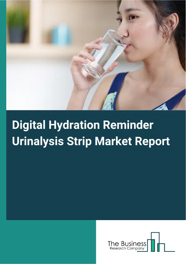 Digital Hydration Reminder Urinalysis Strip Market Report 2026 Digital Hydration Reminder Urinalysis Strip Market Report 2026