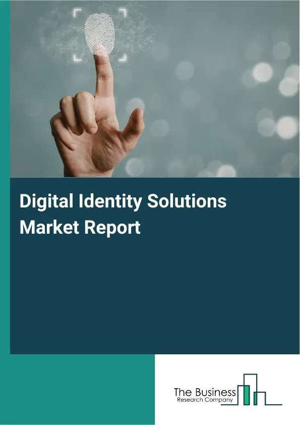 Digital Identity Solutions Market Report 2026 Digital Identity Solutions Market Report 2026