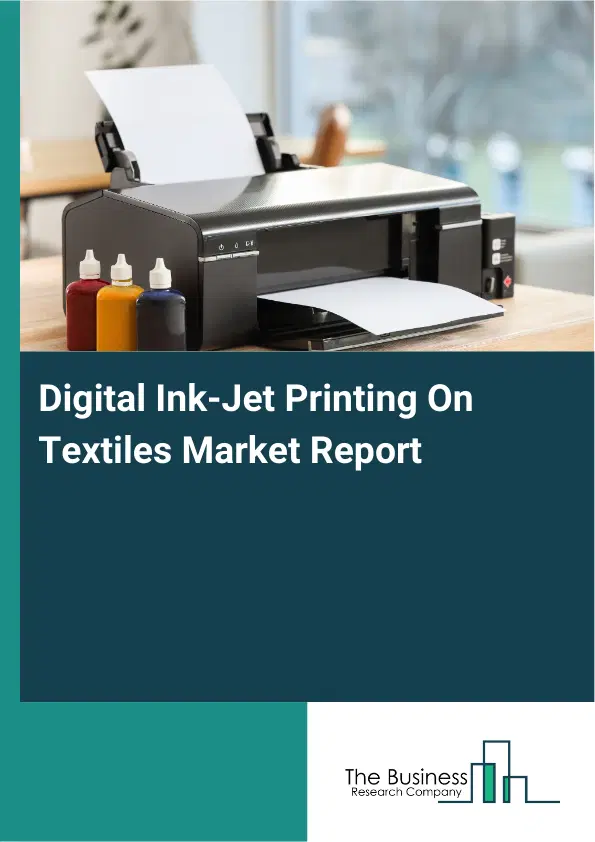 Digital Ink-Jet Printing On Textiles Market Report 2026 Digital Ink-Jet Printing On Textiles Market Report 2026