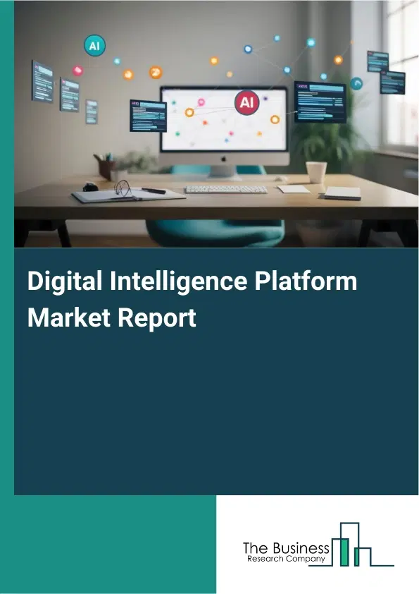 Digital Intelligence Platform Market Report 2026 Digital Intelligence Platform Market Report 2026