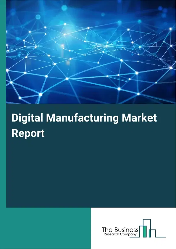 Digital Manufacturing Market Report 2026 Digital Manufacturing Market Report 2026