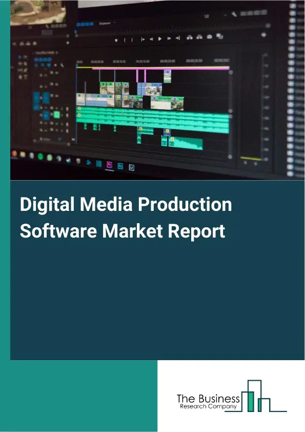 Digital Media Production Software Market Report 2026 Digital Media Production Software Market Report 2026
