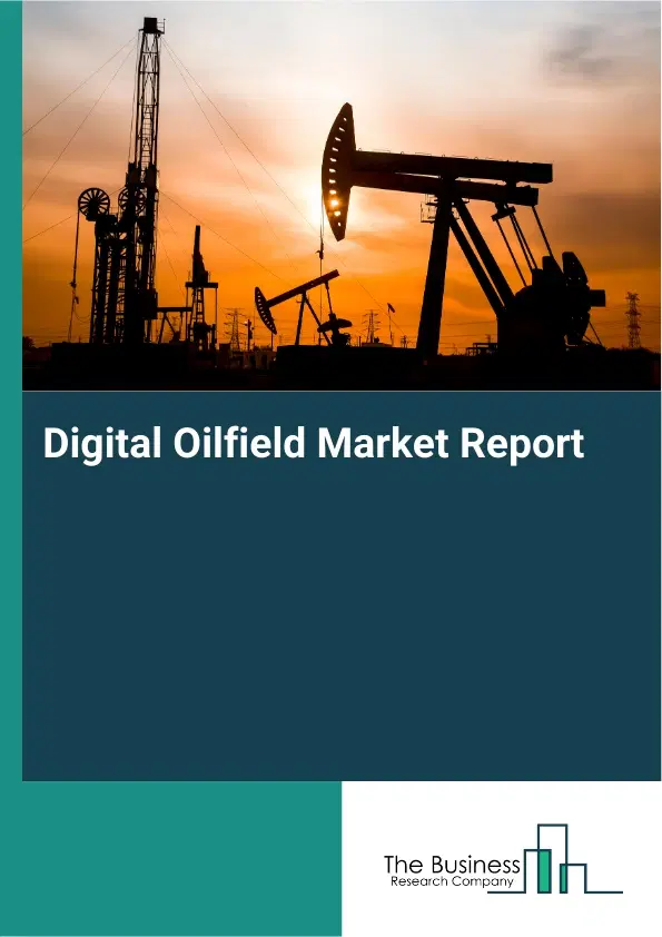 Digital Oilfield Market Report 2026 Digital Oilfield Market Report 2026