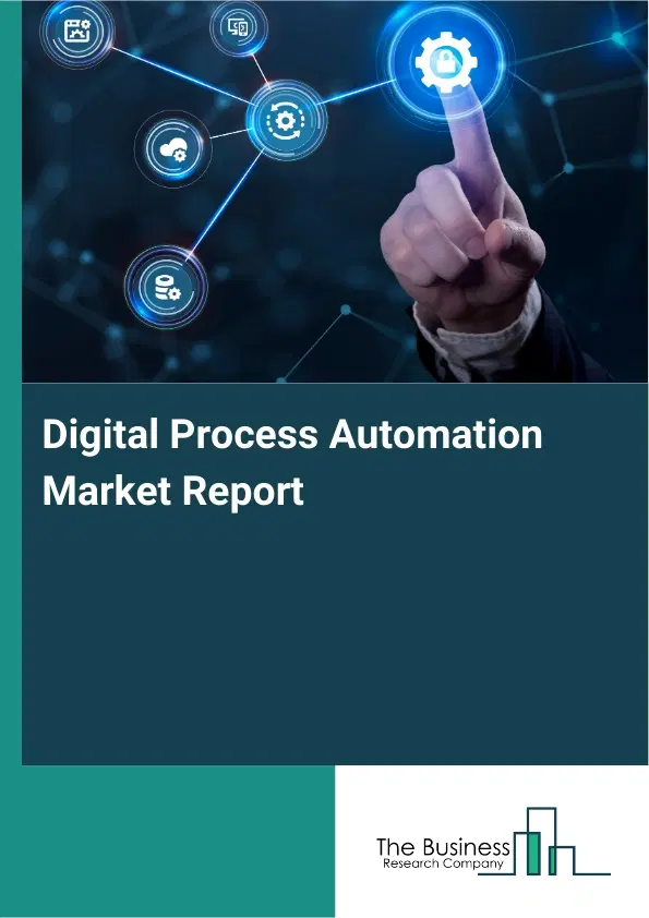 Digital Process Automation Market Report 2026 Digital Process Automation Market Report 2026