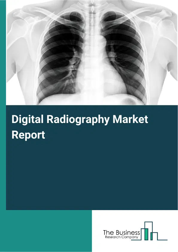 Digital Radiography Market Report 2026 Digital Radiography Market Report 2026