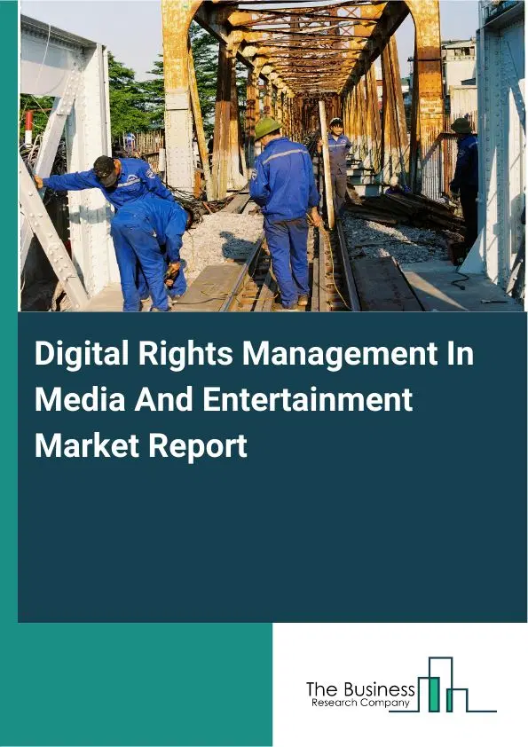 Digital Rights Management In Media And Entertainment Market Report 2026 Digital Rights Management In Media And Entertainment Market Report 2026