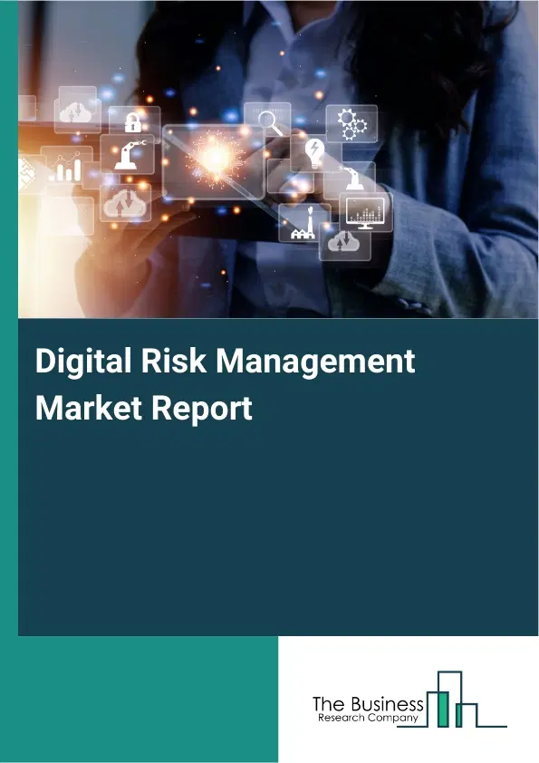 Digital Risk Management Market Report 2026 Digital Risk Management Market Report 2026