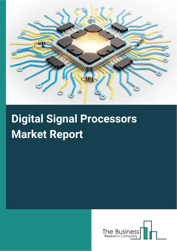 Global Digital Signal Processors Market Report 2026 Global Digital Signal Processors Market Report 2026