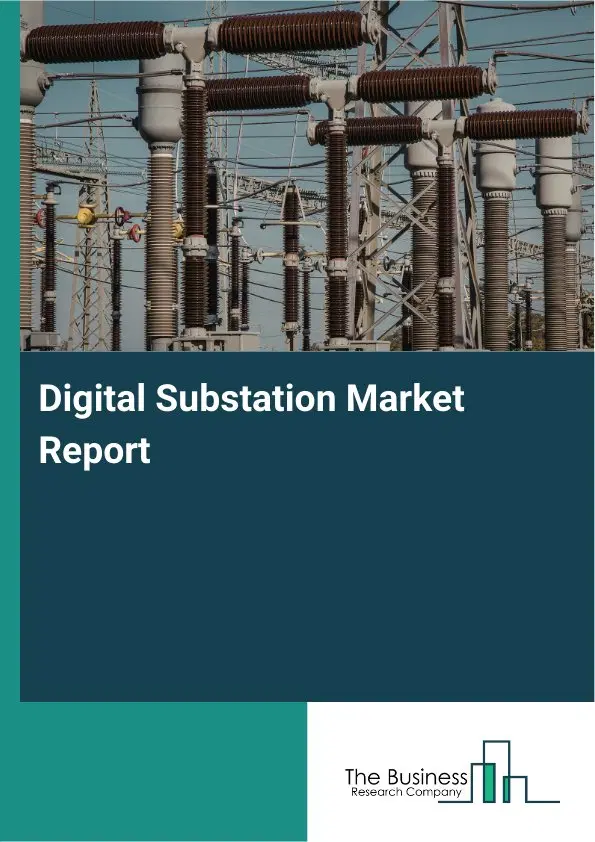 Global Digital Substation Market Report 2026 Global Digital Substation Market Report 2026