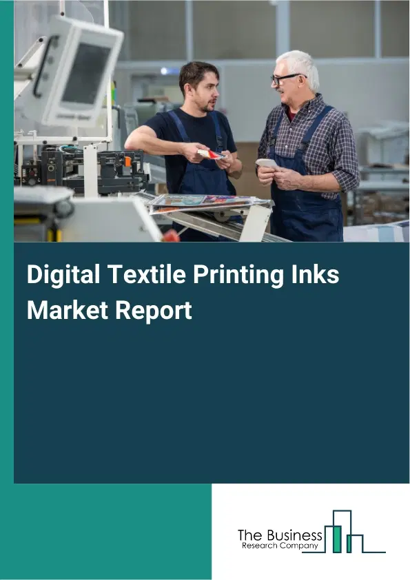 Digital Textile Printing Inks Market Report 2026 Digital Textile Printing Inks Market Report 2026