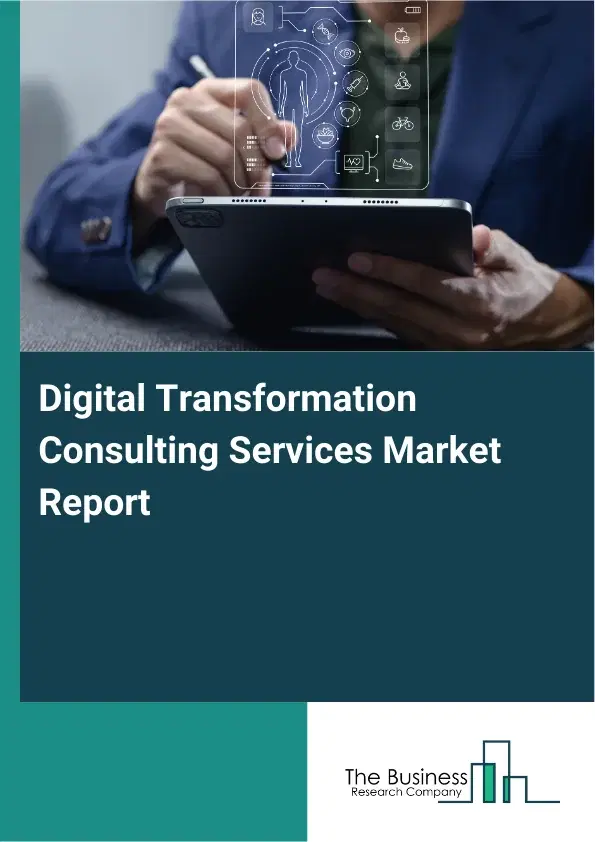 Digital Transformation Consulting Services Market Report 2026 Digital Transformation Consulting Services Market Report 2026