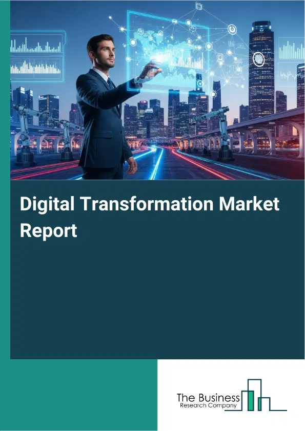 Global Digital Transformation Market Report 2026 Global Digital Transformation Market Report 2026