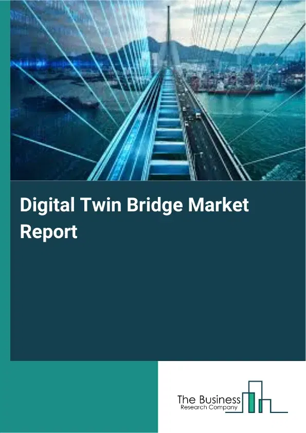 Digital Twin Bridge Market Report 2026 Digital Twin Bridge Market Report 2026