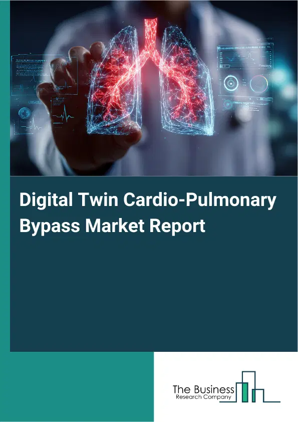 Digital Twin Cardio-Pulmonary Bypass Market Report 2026 Digital Twin Cardio-Pulmonary Bypass Market Report 2026