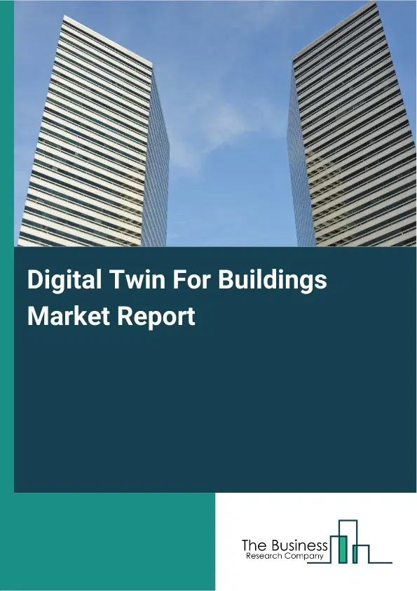 Digital Twin For Buildings Market Report 2026 Digital Twin For Buildings Market Report 2026
