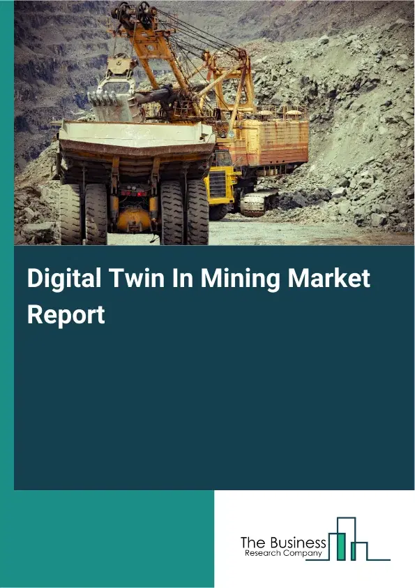 Digital Twin In Mining Market Report 2026 Digital Twin In Mining Market Report 2026