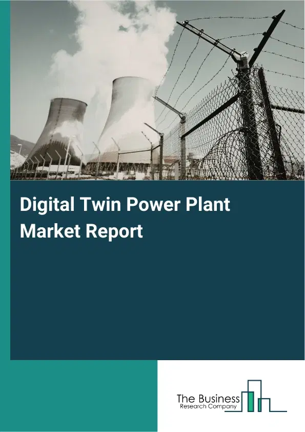 Digital Twin Power Plant Market Report 2026 Digital Twin Power Plant Market Report 2026