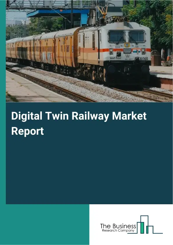 Digital Twin Railway Market Report 2026 Digital Twin Railway Market Report 2026