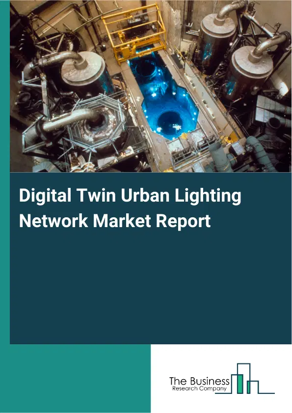 Digital Twin Urban Lighting Network Market Report 2026 Digital Twin Urban Lighting Network Market Report 2026
