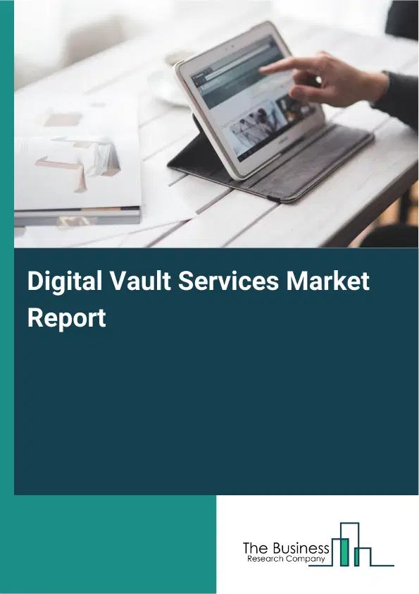 Digital Vault Services Market Report 2026 Digital Vault Services Market Report 2026