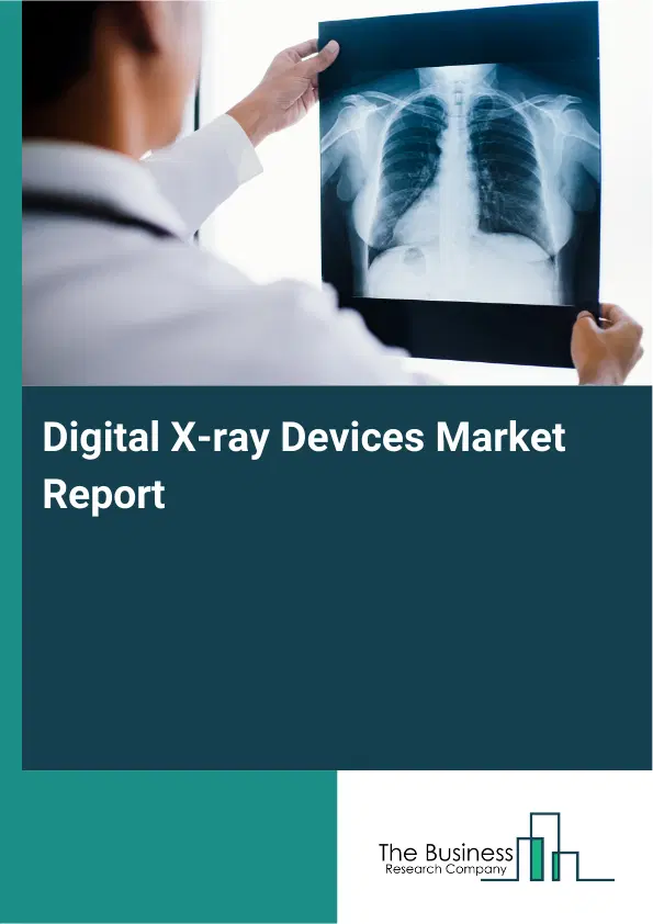 Digital X-ray Devices Market Report 2026 Digital X-ray Devices Market Report 2026