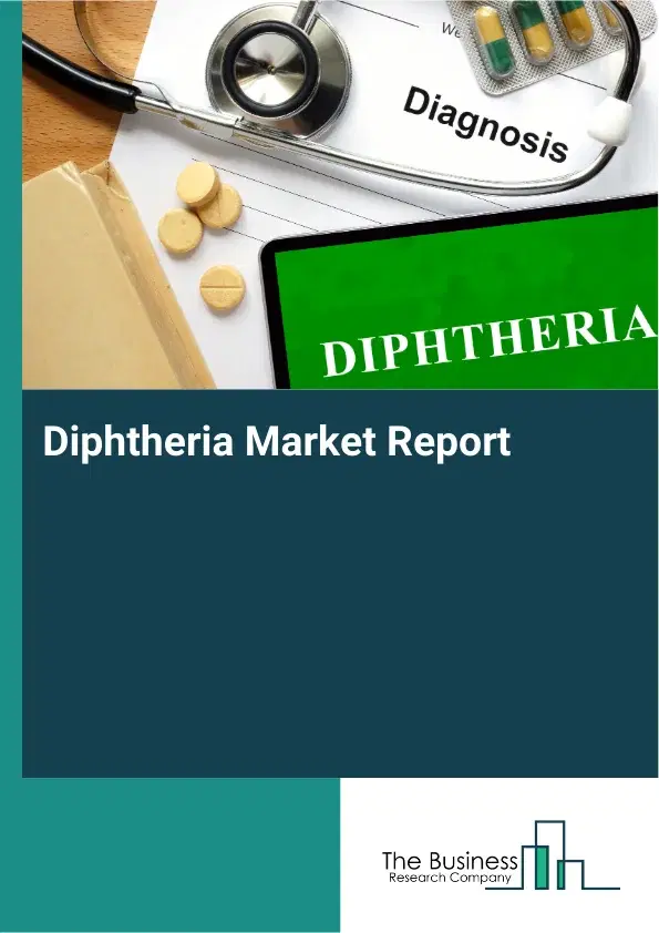 Global Diphtheria Market Report 2026 Global Diphtheria Market Report 2026