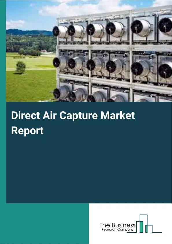 Global Direct Air Capture Market Report 2026 Global Direct Air Capture Market Report 2026