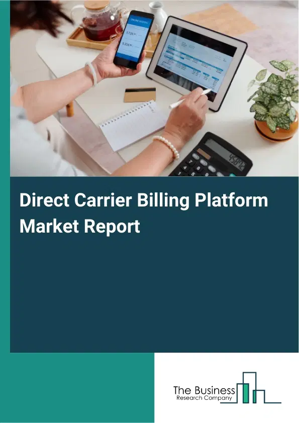 Direct Carrier Billing Platform Market Report 2026 Direct Carrier Billing Platform Market Report 2026