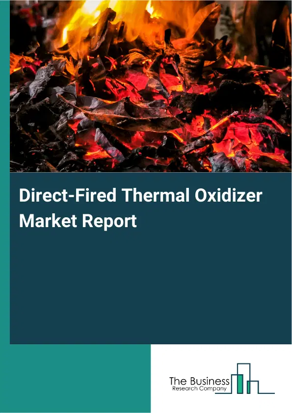 Direct-Fired Thermal Oxidizer Market Report 2026 Direct-Fired Thermal Oxidizer Market Report 2026
